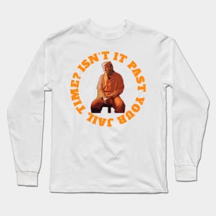 Isn’t-It-Pas-Your-Jail-Time Long Sleeve T-Shirt